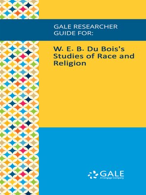 cover image of Gale Researcher Guide for: W. E. B. Du Bois's Studies of Race and Religion